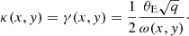 Mathematical equation: $$ \begin{aligned} \kappa (x,y) = \gamma (x, y) = \frac{1}{2} \frac{\theta _\text{E}\sqrt{q}}{\omega (x,y)}\cdot \end{aligned} $$
