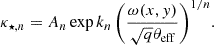Mathematical equation: $$ \begin{aligned} \kappa _{\star ,n} = A_n \exp {k_n \left( \frac{\omega (x,y)}{\sqrt{q}\theta _\text{eff}} \right)^{1/n}}. \end{aligned} $$