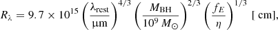 Mathematical equation: $$ \begin{aligned} R_\lambda = 9.7 \times 10^{15} \left(\frac{\lambda _\text{rest}}{\upmu \mathrm{m}}\right)^{4/3} \left(\frac{M_\text{BH}}{10^9\,M_\odot }\right)^{2/3} \left(\frac{f_E}{\eta }\right)^{1/3}\,[\text{ cm}]\text{,} \end{aligned} $$