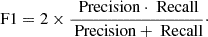 Mathematical equation: $$ \begin{aligned} \text{ F1} = 2\times \frac{\text{ Precision}\cdot \text{ Recall}}{\text{ Precision} + \text{ Recall}}\cdot \end{aligned} $$