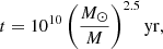 Mathematical equation: $$ \begin{aligned} t = 10^{10}\left(\frac{M_\odot }{M}\right) ^{2.5}\mathrm{yr} ,\end{aligned} $$