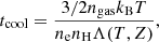 Mathematical equation: $$ \begin{aligned} t_{\rm cool} = \frac{3/2 n_{\rm gas} k_{\rm B} T}{n_{\rm e} n_{\rm H} \Lambda (T,Z)}, \end{aligned} $$
