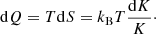 Mathematical equation: $$ \begin{aligned} \mathrm{d}Q = T\mathrm{d}S = k_{\rm B} T \frac{\mathrm{d}K}{K}\cdot \end{aligned} $$