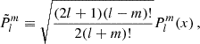 Mathematical equation: $$ \begin{aligned} \tilde{P}_{l}^{m} \equiv \sqrt{\frac{(2l+1)(l-m)!}{2(l+m)!}}P_{l}^{m}(x)\, , \end{aligned} $$