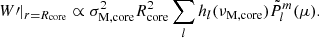 Mathematical equation: $$ \begin{aligned} W\prime |_{r=R_{\rm core}} \propto \sigma _{\rm M,core}^{2} R_{\rm core}^{2}\sum _{l}h_{l}(\nu _{\rm M, core})\tilde{P}_{l}^{m}(\mu ). \end{aligned} $$