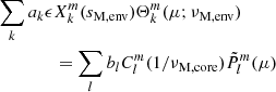 Mathematical equation: $$ \begin{aligned} \sum _{k}a_{k}\epsilon&X_{k}^{m}(s_{\rm M, env})\Theta _{k}^{m}(\mu ;\nu _{\rm M, env}) \nonumber \\&= \sum _{l}b_{l}C_{l}^{m}(1/\nu _{\rm M, core})\tilde{P}_{l}^{m}(\mu ) \end{aligned} $$