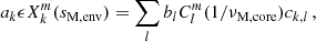 Mathematical equation: $$ \begin{aligned} a_{k}\epsilon X_{k}^{m}(s_{\rm M, env}) = \sum _{l}b_{l}C_{l}^{m}(1/\nu _{\rm M, core})c_{k,l} \, , \end{aligned} $$