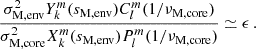 Mathematical equation: $$ \begin{aligned} \frac{\sigma _{\rm M, env}^{2}Y_{k}^{m}(s_{\rm M,env})C_{l}^{m}(1/\nu _{\rm M, core})}{\sigma _{\rm M, core}^{2}X_{k}^{m}(s_{\rm M, env})P_{l}^{m}(1/\nu _{\rm M, core})} \simeq \epsilon \, . \end{aligned} $$