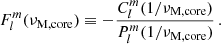 Mathematical equation: $$ \begin{aligned} F_{l}^{m}(\nu _{\rm M, core}) \equiv -\frac{C_{l}^{m}(1/\nu _{\rm M, core})}{P_{l}^{m}(1/\nu _{\rm M, core})} \, . \end{aligned} $$