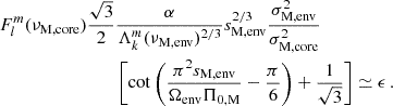 Mathematical equation: $$ \begin{aligned} F_{l}^{m}(\nu _{\rm M, core})\frac{\sqrt{3}}{2}&\frac{\alpha }{\Lambda _{k}^{m}(\nu _{\rm M, \mathrm {env}})^{2/3}}s_{\rm M, env}^{2/3}\frac{\sigma _{\rm M, env}^2}{\sigma _{\rm M, core}^{2}} \nonumber \\&\left[\cot \left ( \frac{\pi ^2s_{\rm M, env}}{\Omega _{\rm env}\Pi _{\rm 0,M}}-\frac{\pi }{6}\right )+\frac{1}{\sqrt{3}}\right] \simeq \epsilon \, . \end{aligned} $$