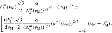 Mathematical equation: $$ \begin{aligned}&F_{l}^{m}(\nu _{\rm M})\frac{\sqrt{3}}{2} \frac{\alpha }{\Lambda _{k}^{m}(\nu _{\rm M})^{2/3}}u^{-1}(\nu _{\rm M})^{2/3} \simeq \nonumber \\&\left[\frac{\mathrm{d} F_{l}^{m}}{\mathrm{d} \nu _{\rm M}}\frac{\sqrt{3}}{2} \frac{\alpha }{(\Lambda _{k}^{m}(\nu _{\rm M}))^{2/3}}(u^{-1}(\nu _{\rm M}))^{2/3}\right]_{\nu _{\rm M}^{*}}(\nu _{\rm M}-\nu _{\rm M}^{*}) \, . \end{aligned} $$