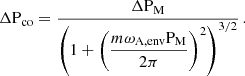 Mathematical equation: $$ \begin{aligned} \Delta \mathrm{P} _{\mathrm{co} }= \frac{\Delta \mathrm{P} _{\mathrm{M} }}{\left(1+\left(\dfrac{m\omega _{\rm A,env}\mathrm{P} _{\mathrm{M} }}{2\pi }\right)^{2}\right)^{3/2}} \, . \end{aligned} $$