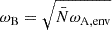 Mathematical equation: $ \omega_{\mathrm{B}} = \sqrt{\bar{N}\omega_{\mathrm{A,env}}} $
