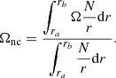 Mathematical equation: $$ \begin{aligned} \Omega _{\rm nc} = \frac{\displaystyle \int _{r_a}^{r_{b}}\Omega \frac{N}{r}\mathrm{d} r}{\displaystyle \int _{r_a}^{r_{b}}\frac{N}{r}\mathrm{d} r}. \end{aligned} $$