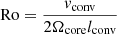 Mathematical equation: $ \mathrm{Ro} = \dfrac{v_{\mathrm{conv}}}{2\Omega_{\mathrm{core}}l_{\mathrm{conv}}} $