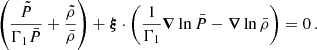 Mathematical equation: $$ \begin{aligned} \left(\frac{\tilde{P}}{\Gamma _{1}\bar{P}} + \frac{\tilde{\rho }}{\bar{\rho }} \right) + \boldsymbol{\xi }\cdot \left(\frac{1}{\Gamma _{1}}\boldsymbol{\nabla }\ln \bar{P} - \boldsymbol{\nabla }\ln \bar{\rho }\right) = 0 \, . \end{aligned} $$