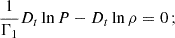 Mathematical equation: $$ \begin{aligned} \frac{1}{\Gamma _{1}}D_{t}\ln {P}-D_{t}\ln {\rho } = 0 \, ; \end{aligned} $$