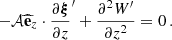 Mathematical equation: $$ \begin{aligned} -\mathcal{A} \widehat{\mathbf{e }}_{z}\cdot \frac{\partial \boldsymbol{\xi }}{\partial z}^{\prime }+\frac{\partial ^{2} W^{\prime }}{\partial z^{2}} = 0 \, . \end{aligned} $$