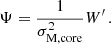Mathematical equation: $$ \begin{aligned} \Psi = \frac{1}{\sigma _{\rm M, core}^{2}}W^{\prime } \, . \end{aligned} $$