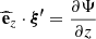 Mathematical equation: $$ \begin{aligned} \widehat{\mathbf{e }}_{z} \cdot \boldsymbol{\xi ^{\prime }} = \frac{\partial \Psi }{\partial {z}} \end{aligned} $$