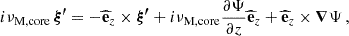 Mathematical equation: $$ \begin{aligned} i\nu _{\rm M,core} \,\boldsymbol{\xi ^{\prime }} = -\widehat{\mathbf{e }}_{z} \times \boldsymbol{\xi ^{\prime }} + i\nu _{\rm M,core}\frac{\partial \Psi }{\partial z}\widehat{\mathbf{e }}_{z} + \widehat{\mathbf{e }}_{z}\times \boldsymbol{\nabla } \Psi \, , \end{aligned} $$