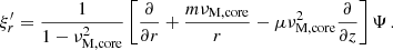 Mathematical equation: $$ \begin{aligned} \xi ^{\prime }_{r} = \frac{1}{1-\nu _{\rm M,core}^{2}}\left[\frac{\partial }{\partial r} + \frac{m \nu _{\rm M,core}}{r} - \mu \nu _{\rm M,core}^{2}\frac{\partial }{\partial z}\right]\Psi \, . \end{aligned} $$