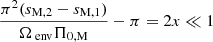 Mathematical equation: $ \frac{\pi^2(s_{\mathrm{M,2}}-s_{\mathrm{M,1}})}{\Omega_{\text{ env}}\Pi_{\mathrm{0,M}}}-\pi = 2x \ll 1 $