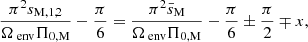 Mathematical equation: $$ \begin{aligned} \frac{\pi ^2 s_{\rm M,1,2}}{\Omega _{\text{ env}}\Pi _{\rm 0,M}} - \frac{\pi }{6} = \frac{\pi ^2 \bar{s}_{\rm M}}{\Omega _{\text{ env}}\Pi _{\rm 0,M}} - \frac{\pi }{6} \pm \frac{\pi }{2} \mp x, \end{aligned} $$