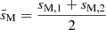 Mathematical equation: $ \bar{s}_{\mathrm{M}} = \frac{s_{\mathrm{M,1}}+s_{\mathrm{M,2}}}{2} $