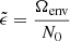 Mathematical equation: $ \tilde{\epsilon}=\dfrac{\Omega_{\mathrm{env}}}{N_{0}} $