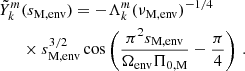 Mathematical equation: $$ \begin{aligned} \tilde{Y}_{k}^{m}&(s_{\rm M,env}) = -\Lambda _{k}^{m}(\nu _{\rm M,env})^{-1/4} \nonumber \\&\times s_{\rm M,env}^{3/2}\cos \left(\frac{\pi ^{2}s_{\rm M,env}}{\Omega _{\rm env}\Pi _{0,\mathrm M}}-\frac{\pi }{4}\right) \, . \end{aligned} $$