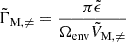 Mathematical equation: $ \tilde{\Gamma}_{\mathrm{M,\neq}} = \dfrac{\pi \tilde{\epsilon}}{\Omega_{\mathrm{env}}\tilde{V}_{\mathrm{M,\neq}}} $