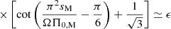 $ \times \left[\cot\left(\dfrac{\pi^2s_{\mathrm{M}}}{\Omega\Pi_{0,\rm M}}-\dfrac{\pi}{6}\right)+\dfrac{1}{\sqrt{3}}\right] \simeq \epsilon $