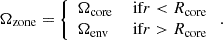 Mathematical equation: $$ \begin{aligned} \Omega _{\rm zone} = {\left\{ \begin{array}{ll} \Omega _{\mathrm{core} }&\text{ if} r < R_{\mathrm{core} } \\ \Omega _{\mathrm{env} }&\text{ if} r > R_{\mathrm{core} } \end{array}\right.} \, . \end{aligned} $$