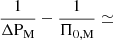 $ \frac{1}{\Delta \mathrm{P_{M}}} - \frac{1}{\Pi_{0,\rm M}} \simeq $