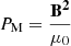 Mathematical equation: $$ \begin{aligned} P_{\rm M} = \frac{\mathbf{B ^{2}}}{\mu _{0}} \end{aligned} $$