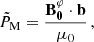 Mathematical equation: $$ \begin{aligned} \tilde{P}_{\rm M} = \frac{\mathbf{B_{0}^{\varphi } \cdot \mathbf b }}{\mu _{0}} \,, \end{aligned} $$