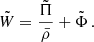 Mathematical equation: $$ \begin{aligned} \tilde{W} = \frac{\tilde{\Pi }}{\bar{\rho }}+ \tilde{\Phi } \, . \end{aligned} $$