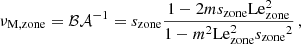 Mathematical equation: $$ \begin{aligned} \nu _{\rm M,zone} = \mathcal{B} \mathcal{A} ^{-1} = s_{\mathrm{zone} }\frac{1-2ms_{\mathrm{zone} }\mathrm {Le}_{\mathrm {zone}} ^{2}}{1-m^{2}\mathrm {Le}_{\mathrm {zone}} ^{2}{s_{\mathrm{zone} }}^{2}} \, , \end{aligned} $$