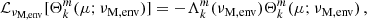 Mathematical equation: $$ \begin{aligned} \mathcal{L} _{\nu _{\rm M,env}}[\Theta _{k}^{m}(\mu ;\nu _{\rm M,env})] = -\Lambda _{k}^{m}(\nu _{\rm M,env})\Theta _{k}^{m}(\mu ;\nu _{\rm M,env}) \, , \end{aligned} $$