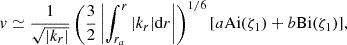 Mathematical equation: $$ \begin{aligned} v \simeq \frac{1}{\sqrt{|k_{r}|}}\left(\frac{3}{2}\left|\int _{r_a}^{r}|k_{r}|\mathrm{d} r\right|\right)^{1/6}[a\mathrm{Ai} (\zeta _{1}) + b\mathrm{Bi} (\zeta _{1})], \end{aligned} $$