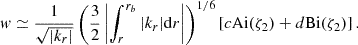 Mathematical equation: $$ \begin{aligned} w \simeq \frac{1}{\sqrt{|k_{r}|}}\left(\frac{3}{2}\left|\int _{r}^{r_{b}}|k_{r}|\mathrm{d} r\right|\right)^{1/6}[c\mathrm{Ai} (\zeta _{2}) + d\mathrm{Bi} (\zeta _{2})] \, . \end{aligned} $$
