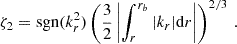 Mathematical equation: $$ \begin{aligned} \zeta _{2} = \mathrm{sgn} (k_{r}^{2})\left(\frac{3}{2}\left|\int _{r}^{r_b}|k_{r}|\mathrm{d} r\right|\right)^{2/3} \, . \end{aligned} $$
