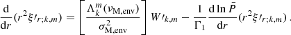 Mathematical equation: $$ \begin{aligned} \frac{\mathrm{d} }{\mathrm{d} r}(r^{2}\xi \prime _{r;k,m}) = \left[\frac{\Lambda _{k}^{m}(\nu _{\rm M,env})}{\sigma _{\rm M,env}^{2}}\right]W\prime _{k,m} -\frac{1}{\Gamma _{1}}\frac{\mathrm{d} \ln \bar{P}}{\mathrm{d} r}(r^{2}\xi \prime _{r;k,m}) \, . \end{aligned} $$