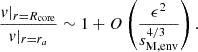 Mathematical equation: $$ \begin{aligned} \frac{v|_{r=R_{\rm core}}}{v|_{r=r_a}} \sim 1+O\left(\frac{\epsilon ^2}{s_{\rm M,env}^{4/3}}\right). \end{aligned} $$