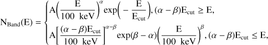 Mathematical equation: \rm N_{Band}(E)=\left\{ \begin{aligned} &\rm A \bigg (\frac{\rm E}{100 \enspace \rm keV}\bigg )^{\rm \alpha} exp\bigg(-\frac{\rm E}{\rm E_{cut}}\bigg ), (\rm \alpha -\beta)\rm E_{cut} \geq \rm E, \\ &\rm A \bigg [\frac{(\rm \alpha-\rm \beta) \rm E_{cut}} {100\enspace \rm keV}\bigg ]^{\rm \alpha-\rm \beta} exp(\rm \beta-\rm \alpha)\bigg (\frac{\rm E}{100\enspace \rm keV}\bigg )^{\rm \beta}, (\rm \alpha -\rm \beta) \rm E_{cut} \leq \rm E, \end{aligned} \right.