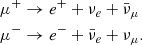 Mathematical equation: $$ \begin{aligned} \mu ^+&\rightarrow e^+ + \nu _e + \bar{\nu }_\mu \nonumber \\ \mu ^-&\rightarrow e^- + \bar{\nu }_e + \nu _\mu \nonumber . \end{aligned} $$