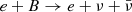 Mathematical equation: $ e + B \rightarrow e + \nu + \bar{\nu} $