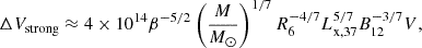 Mathematical equation: $$ \begin{aligned} \Delta V_{\rm strong} \approx 4\times 10^{14} \beta ^{-5/2} \left( \frac{M}{M_\odot }\right)^{1/7} R_6^{-4/7} L_{\rm x,37}^{5/7} B_{12}^{-3/7} {V,} \end{aligned} $$