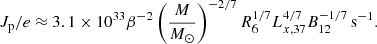 Mathematical equation: $$ \begin{aligned} J_{\rm p}/e \approx 3.1\times 10^{33} \beta ^{-2} \left(\frac{M}{M_\odot } \right)^{-2/7} R_6^{1/7} L_{x,37}^{4/7} B_{12}^{-1/7} {\,\mathrm s}^{-1} {.} \end{aligned} $$